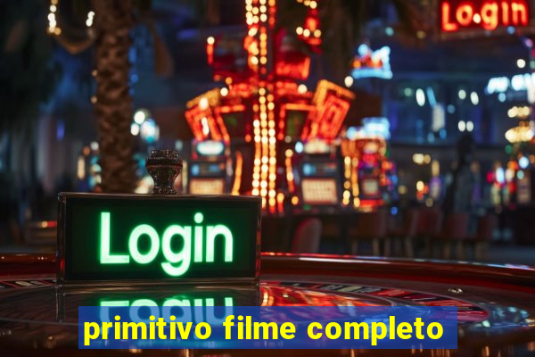 primitivo filme completo